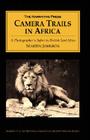Camera Trails in Africa: A Photographer's Safari in British East Africa By Martin Johnson Cover Image
