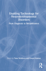 Enabling Technology for Neurodevelopmental Disorders: From Diagnosis to Rehabilitation By Tanu Wadhera (Editor), Deepti Kakkar (Editor) Cover Image