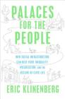 Palaces for the People: How Social Infrastructure Can Help Fight Inequality, Polarization, and the  Decline of Civic Life Cover Image