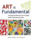 Art Is Fundamental: Teaching the Elements and Principles of Art in Elementary School By Eileen S. Prince Cover Image