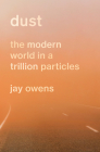 Dust: The Modern World in a Trillion Particles Cover Image