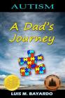 Autism: A Dad's Journey By Luis M. Bayardo Cover Image