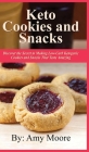 Keto Cookies and Snacks: Discover the Secret to Making Low-Carb Ketogenic Cookies and Snacks That Taste Amazing Cover Image