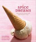 Spice Dreams: Flavored Ice Creams and Other Frozen Treats By Sara Engram, Katie Luber, Kimberly Toqe, Nancy Meadows Cover Image