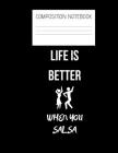 life is better when you salsa Composition Notebook: Composition Salsa Ruled Paper Notebook to write in (8.5'' x 11'') 120 pages By Dancing Salsa Everywhere Cover Image