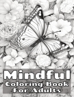 Mindful Coloring Book for Adults: Relaxing Book to Promote Mental Wellbeing and Relieve Stress Featuring Designs of Landscapes, Beaches, Birds, Flower Cover Image