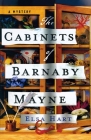 The Cabinets of Barnaby Mayne: A Mystery By Elsa Hart Cover Image