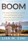 Boom: The Baby Boomers' Guide to Preserving Your Freedom and Thriving as You Age in Place Cover Image