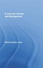 E-Journals Access and Management (Routledge Studies in Library and Information Science) By Wayne Jones (Editor) Cover Image