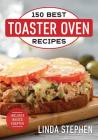 150 Best Toaster Oven Recipes By Linda Stephen Cover Image