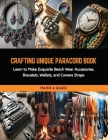 Crafting Unique Paracord Book: Learn to Make Exquisite Beach Wear Accessories, Bracelets, Wallets, and Camera Straps Cover Image