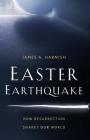 Easter Earthquake: How Resurrection Shakes Our World By James A. Harnish Cover Image