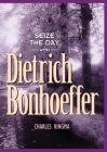 Seize the Day with Dietrich Bonhoeffer: A 365 Day Devotional By Charles Ringma Cover Image