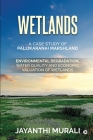 Wetlands: Environmental Degradation, Water Quality and Economic Valuation of Wetlands (A Case Study of Pallikaranai Marshland) By Jayanthi Murali Cover Image