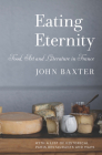 Eating Eternity: Food, Art and Literature in France Cover Image