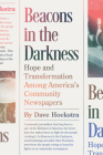 Beacons in the Darkness: Hope and Transformation Among America's Community Newspapers By Dave Hoekstra Cover Image