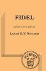 Fidel: A Play in Two Acts By Louis Nevaer Cover Image