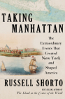 Taking Manhattan: The Extraordinary Events That Created New York and Shaped America By Russell Shorto Cover Image