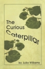 The Curious Caterpillar By Julia Williams Cover Image