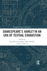Shakespeare�s Hamlet in an Era of Textual Exhaustion (Routledge Studies in Shakespeare) By Sonya Freeman Loftis (Editor), Allison Kellar (Editor), Lisa Ulevich (Editor) Cover Image