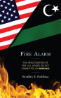 Fire Alarm: The Investigation of the U.S. House Select Committee on Benghazi By Bradley F. Podliska Cover Image