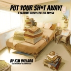 Put Your Sh*t Away!: A Bedtime Story For the Messy By Kim Dallara, Alexandra Rusu (Illustrator) Cover Image