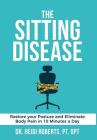 The Sitting Disease: Restore Your Posture and Eliminate Body Pain in 10 Minutes a Day By Heidi Roberts Pt Dpt, Katie Roberts, Julie Rocha Buel (Illustrator) Cover Image