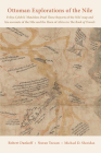 Ottoman Explorations of the Nile: Evliya Çelebi’s Map of the Nile and The Nile Journeys in the Book of Travels (Seyahatname) By Robert Dankoff, Nuran Tezcan, Michael D. Sheridan Cover Image