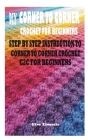 DIY Corner to Corner Crochet for Beginners: Step by Step Instruction to Corner to Corner Crochet C2c for Beginners By Nina Elmondia Cover Image