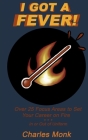 I Got a Fever: Over 25 Focus Areas to Set Your Career on Fire...In or Out of Uniform Cover Image