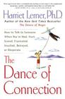 The Dance of Connection: How to Talk to Someone When You're Mad, Hurt, Scared, Frustrated, Insulted, Betrayed, or Desperate By Harriet Lerner Cover Image