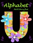 Alphabet: Adult Coloring Book: A Set of flowersbeckgraond 26 alphabet Letters, Numbers Stress Relieving, Relaxing Coloring Book By Rk Shop Press Cover Image