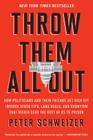 Throw Them All Out: How Politicians and Their Friends Get Rich Off Insider Stock Tips, Land Deals, and Cronyism That Would Send the Rest of us to Prison By Peter Schweizer Cover Image