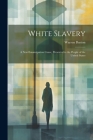 White Slavery: A New Emancipation Cause, Presented to the People of the United States Cover Image