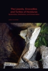 The Lizards, Crocodiles, and Turtles of Honduras: Systematics, Distribution, and Conservation (Bulletin of the Museum of Comparative Zoology Special Public #2) By James R. McCranie Cover Image