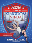 How to Be a Kingdom Ninja: A Fully Illustrated Guide to My Awesome World By Daniel Gil, Brad Smith (Artist) Cover Image
