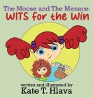 The Moose and The Menace: WITS for the Win By Kate Hlava Cover Image