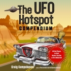 The UFO Hotspot Compendium: All the Places to Visit Before You Die or Are Abducted Cover Image