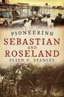 Pioneering Sebastian and Roseland By Ellen E. Stanley Cover Image
