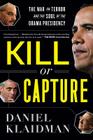 Kill Or Capture: The War on Terror and the Soul of the Obama Presidency Cover Image