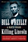 Killing Lincoln: The Shocking Assassination that Changed America Forever (Bill O'Reilly's Killing Series) By Bill O'Reilly, Martin Dugard Cover Image