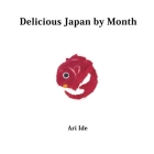 Delicious Japan by Month (2nd English Edition) By Ari Ide Cover Image
