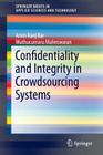 Confidentiality and Integrity in Crowdsourcing Systems (Springerbriefs in Applied Sciences and Technology) Cover Image