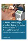 Subsurface Drainage of Valley Bottom Irrigated Rice Schemes in Tropical Savannah: Case Studies of Tiefora and Moussodougou in Burkina Faso Cover Image