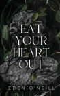 Eat Your Heart Out: Alternate Cover Edition By Eden O'Neill Cover Image
