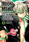 Machimaho: I Messed Up and Made the Wrong Person Into a Magical Girl! Vol. 5 Cover Image