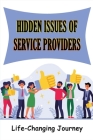 Hidden Issues Of Service Providers: Life-Changing Journey: Service Provider Problems Cover Image