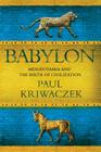 Babylon: Mesopotamia and the Birth of Civilization By Paul Kriwaczek Cover Image