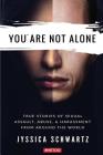 You Are Not Alone: True Stories of Sexual Assault, Abuse, & Harassment From Around the World Cover Image
