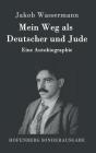 Mein Weg als Deutscher und Jude: Eine Autobiographie By Jakob Wassermann Cover Image